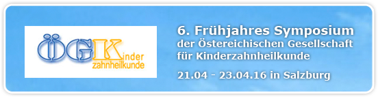 6. Frühjahres Symposium der Östereichischen Gesellschaft für Kinderzahnheilkunde